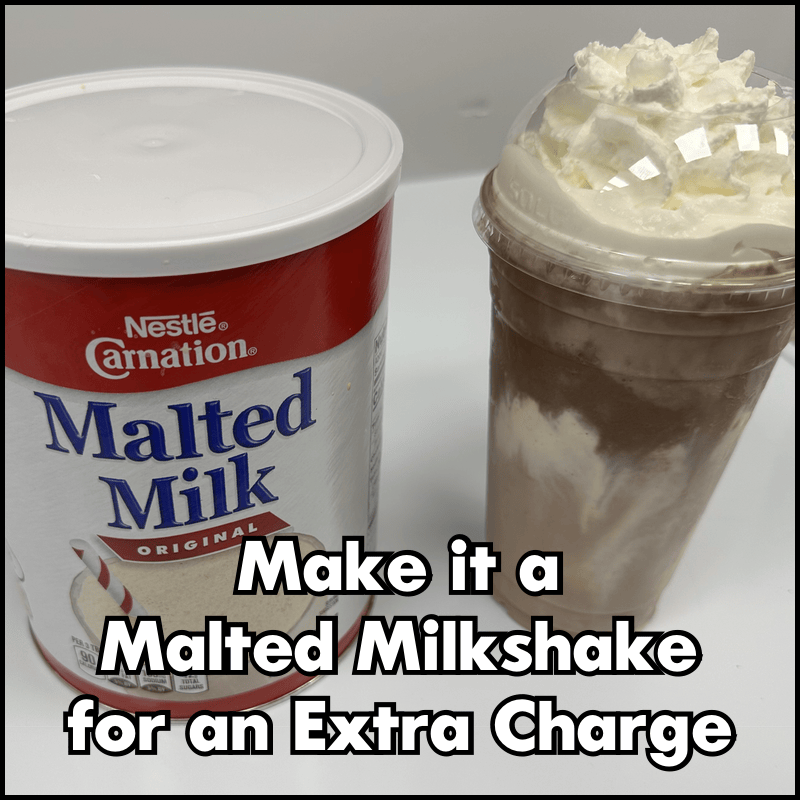 Make it a Malted Milkshake for an Extra Charge