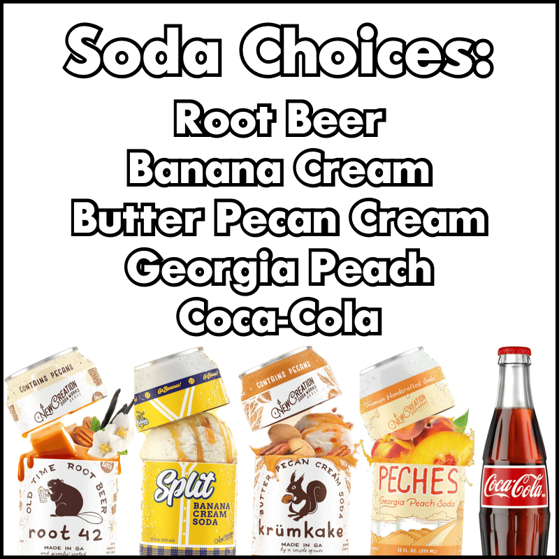 Soda Choices - Banana Cream, Root Beer, Cream Soda, Georgia Peach, Coca-Cola